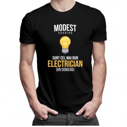 Modest vorbind, sunt cel mai bun electrician din domeniu - tricou pentru bărbați