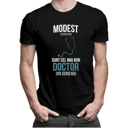 Modest vorbind, sunt cel mai bun doctor din domeniu - T-shirt pentru bărbați
