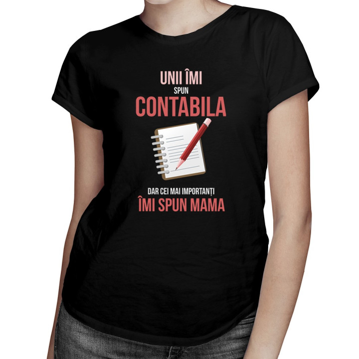 Unii îmi spun contabila, dar cei mai importanți îmi spun mama - T-shirt pentru femei