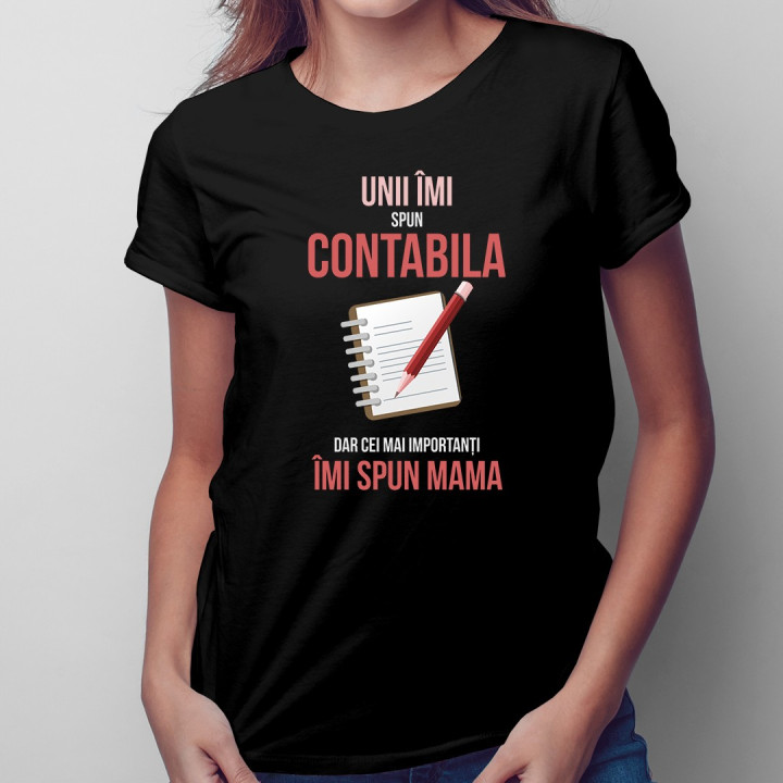 Unii îmi spun contabila, dar cei mai importanți îmi spun mama - T-shirt pentru femei