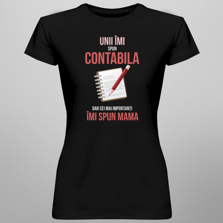 Unii îmi spun contabila, dar cei mai importanți îmi spun mama - T-shirt pentru femei