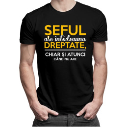 Șeful are întodeauna dreptate, chiar și atunci când nu are - T-shirt pentru bărbați