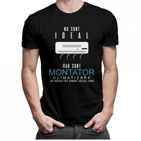 Nu sunt ideal dar sunt montator climatizare, iar aceasta este aproape același lucru - T-shirt pentru bărbați