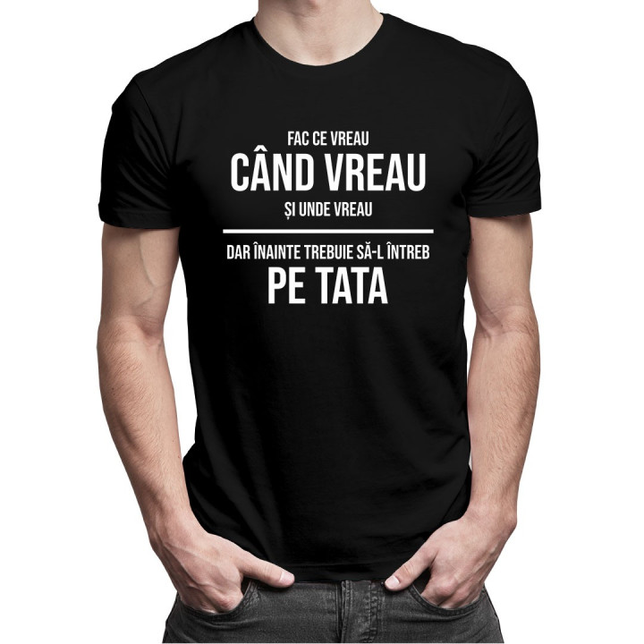 Fac ce vreau, dar înainte trebuie să-l întreb pe tata - T-shirt pentru bărbați