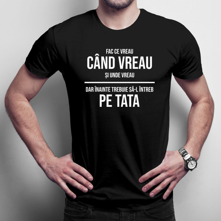 Fac ce vreau, dar înainte trebuie să-l întreb pe tata - T-shirt pentru bărbați