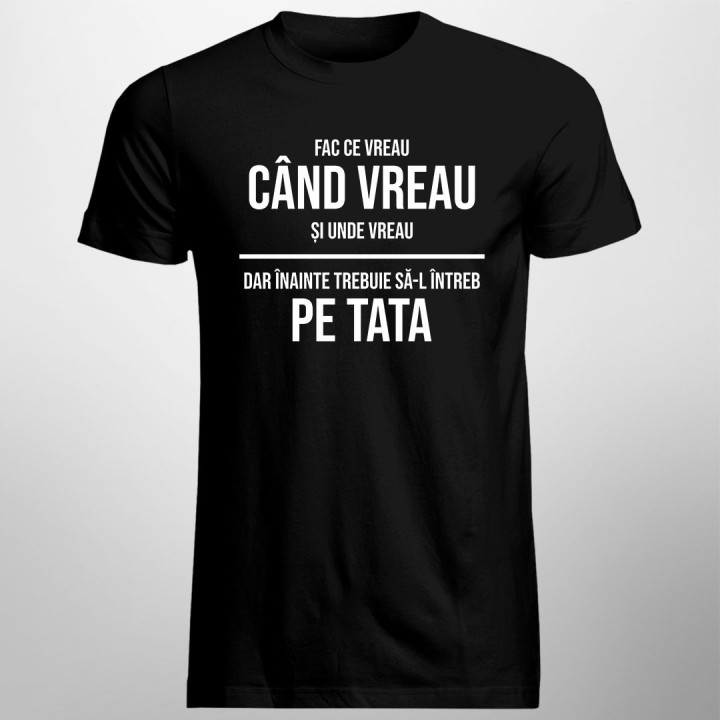 Fac ce vreau, dar înainte trebuie să-l întreb pe tata - T-shirt pentru bărbați