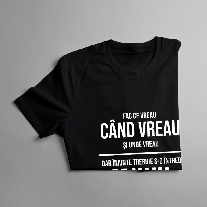 Fac ce vreau, dar înainte trebuie s-o întreb pe mama - T-shirt pentru bărbați