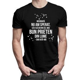 Niciodată nu am sperat, că o să devin cel mai bun prieten - t-shirt pentru bărbați