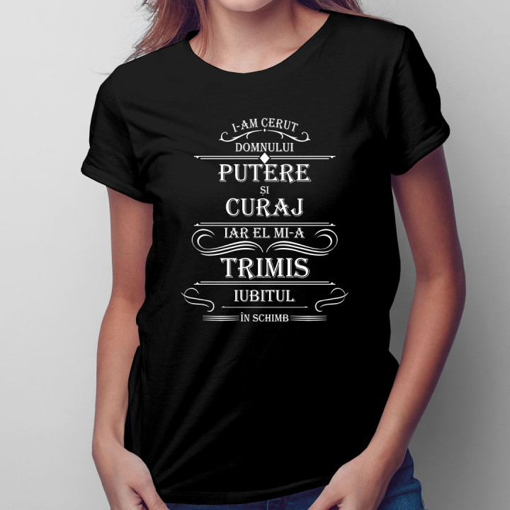 I-am cerut Domnului putere și curaj - T-shirt pentru femei