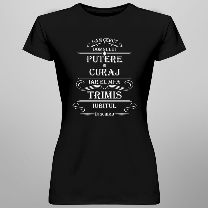 I-am cerut Domnului putere și curaj - T-shirt pentru femei