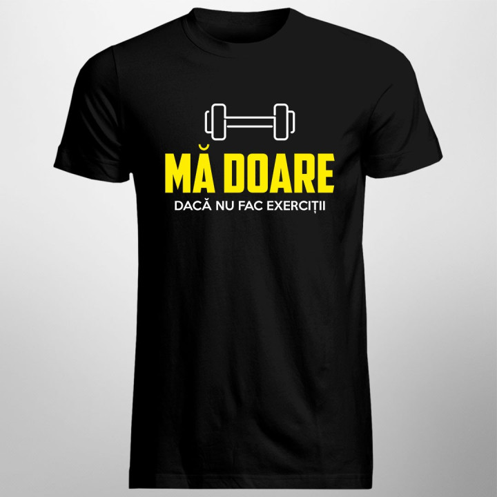 Mă doare dacă nu fac exerciții - T-shirt pentru bărbați
