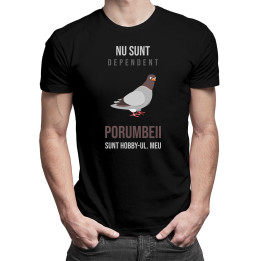 Nu sunt dependent, porumbeii sunt hobby-ul meu - T-shirt pentru bărbați cu imprimeu