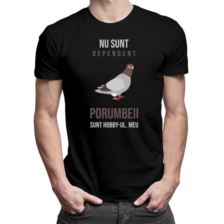 Nu sunt dependent, porumbeii sunt hobby-ul meu - T-shirt pentru bărbați cu imprimeu
