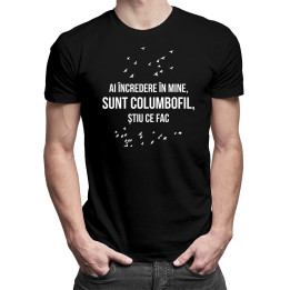 Ai încredere în mine, sunt columbofil, știu ce fac - T-shirt pentru bărbați cu imprimeu