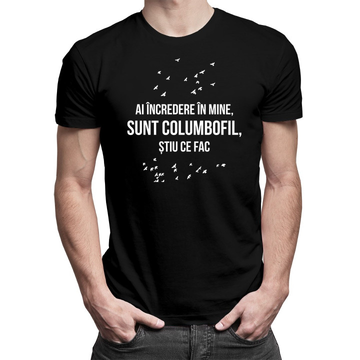 Ai încredere în mine, sunt columbofil, știu ce fac - T-shirt pentru bărbați cu imprimeu