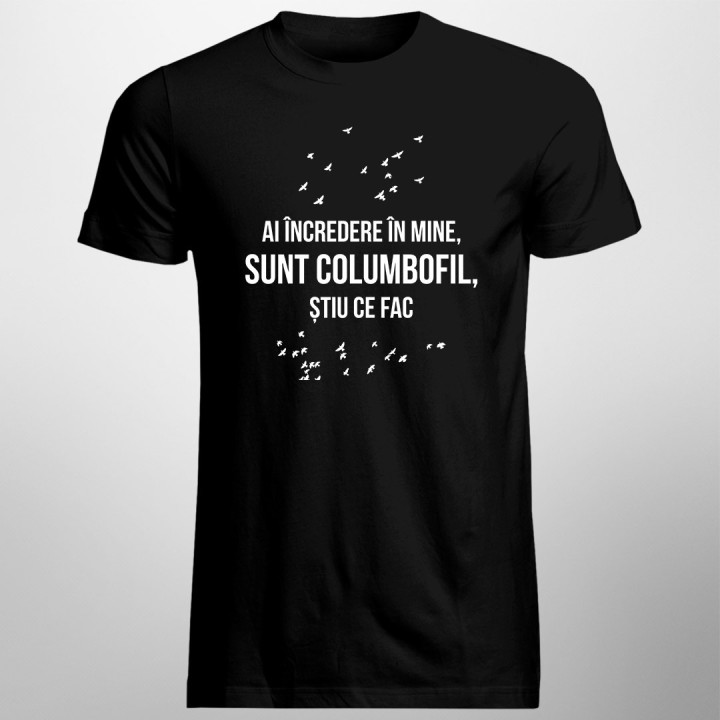 Ai încredere în mine, sunt columbofil, știu ce fac - T-shirt pentru bărbați cu imprimeu