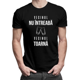 Vecinul nu întreabă, vecinul toarnă - T-shirt pentru bărbați și femei