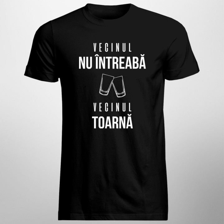 Vecinul nu întreabă, vecinul toarnă - T-shirt pentru bărbați și femei