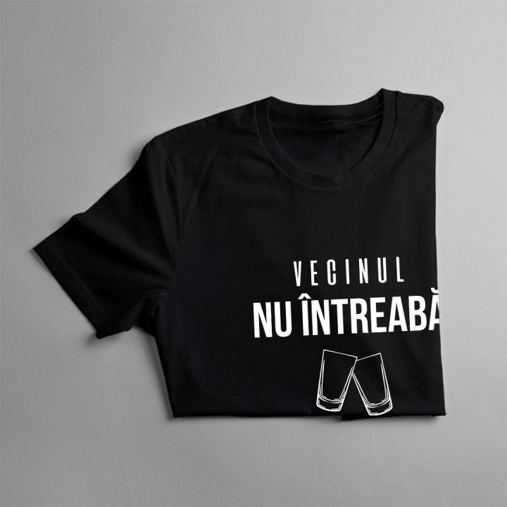 Vecinul nu întreabă, vecinul toarnă - T-shirt pentru bărbați și femei