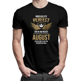 Nimeni nu este perfect, dar m-am născut în august, așa că sunt la un pas distanță de ideal