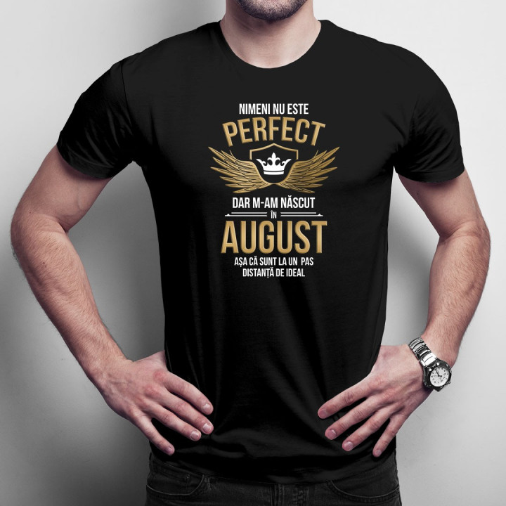 Nimeni nu este perfect, dar m-am născut în august, așa că sunt la un pas distanță de ideal