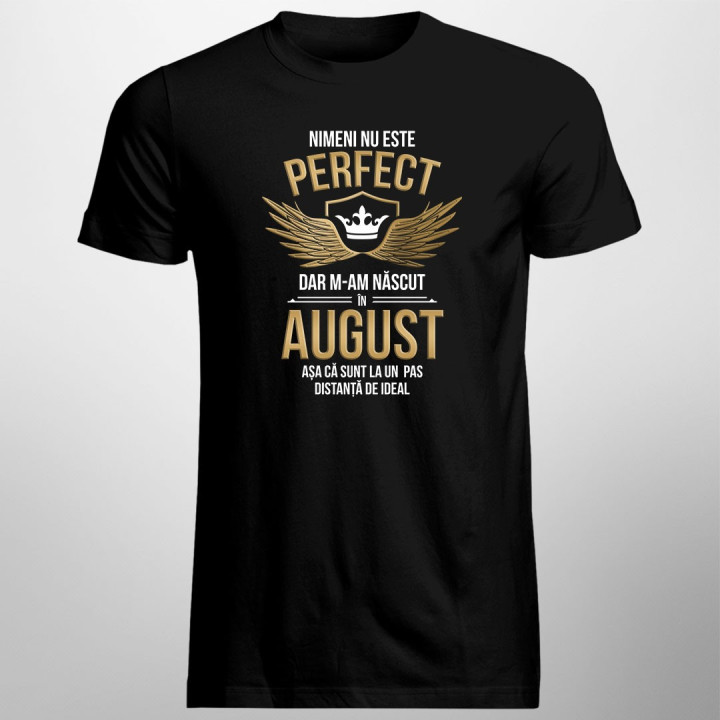 Nimeni nu este perfect, dar m-am născut în august, așa că sunt la un pas distanță de ideal