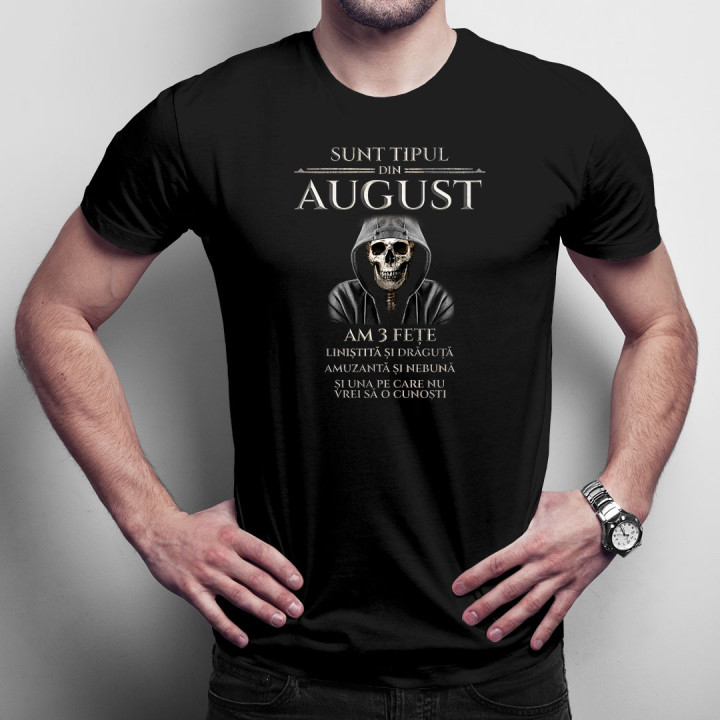 Sunt tipul din august. Am 3 fețe: liniștită și drăguță, amuzantă și nebună și una pe care nu vrei să o cunoști