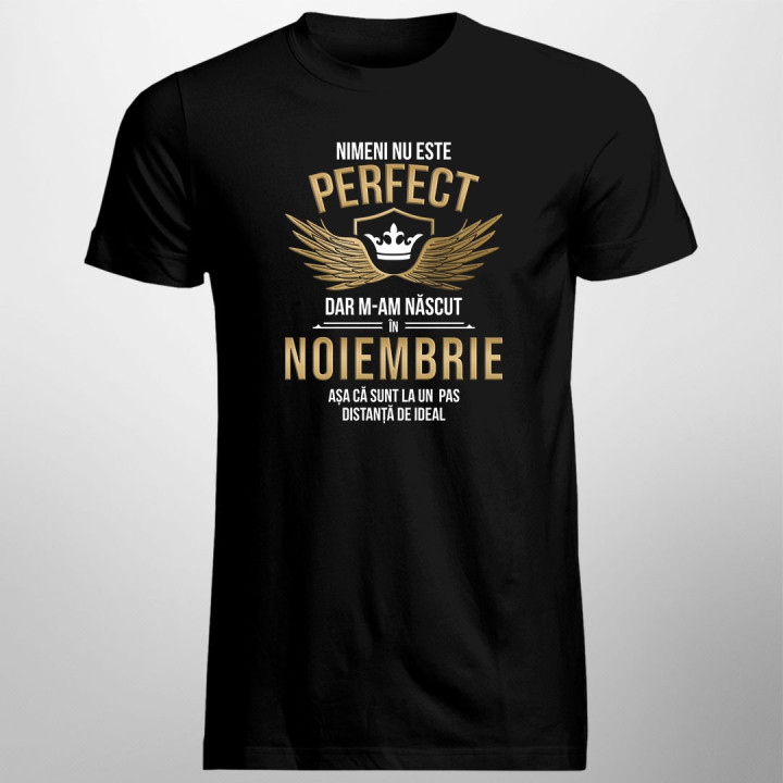 Nimeni nu este perfect, dar m-am născut în noiembrie, așa că sunt la un pas distanță de ideal