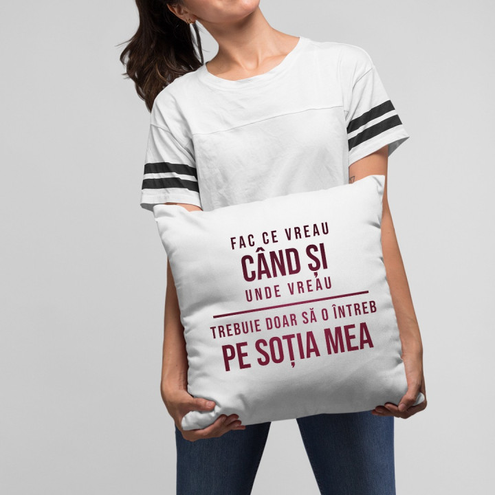 Fac ce vreau când și unde vreau - pernă