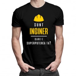 Sunt inginer - care e superputerea ta - tricou pentru bărbați