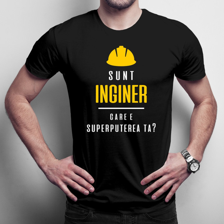 Sunt inginer - care e superputerea ta - T-shirt pentru bărbați