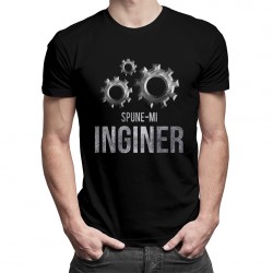 Spune-mi inginer - tricou pentru bărbați