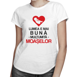 Lumea e mai bună mulțumită moașelor - T-shirt pentru femei