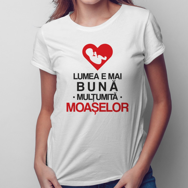 Lumea e mai bună mulțumită moașelor - T-shirt pentru femei