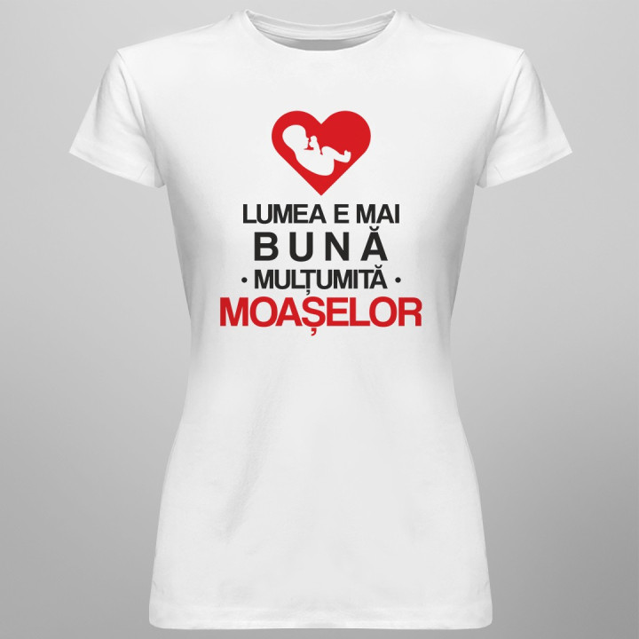 Lumea e mai bună mulțumită moașelor - T-shirt pentru femei