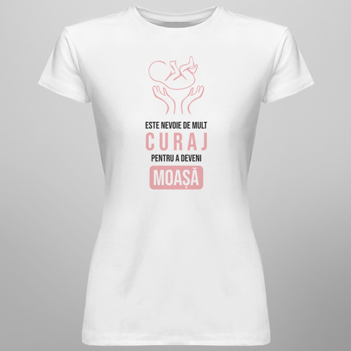 Este nevoie de mult curaj pentru a deveni moașă - T-shirt pentru femei