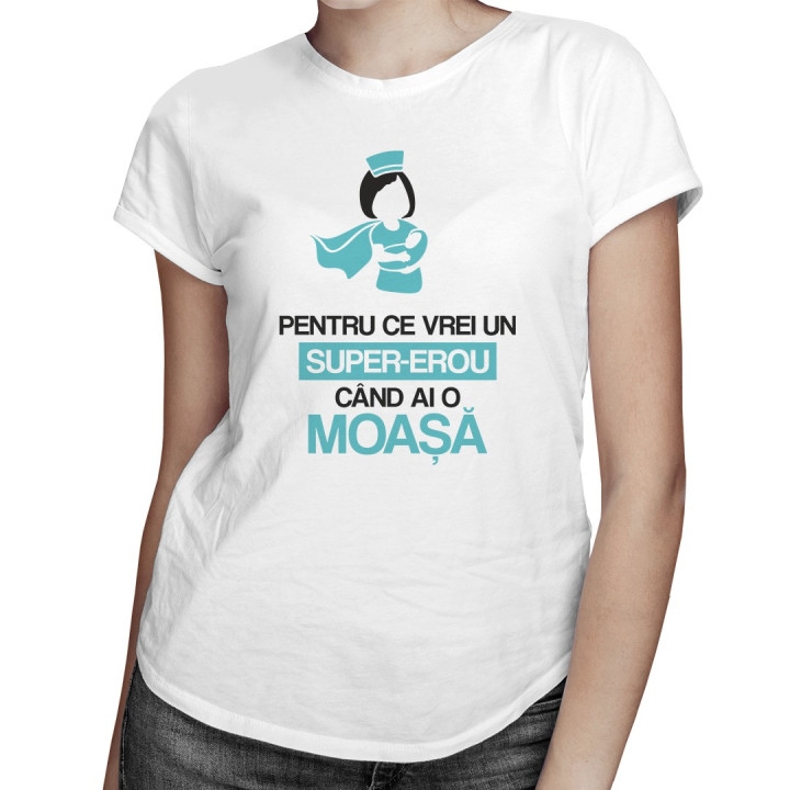 Pentru ce vrei un super-erou, când ai o moașă - T-shirt pentru femei