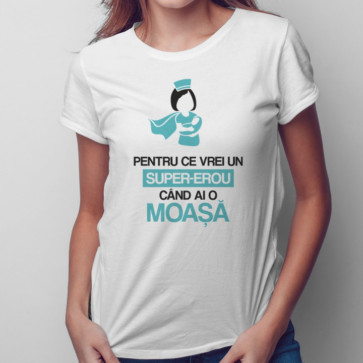 Pentru ce vrei un super-erou, când ai o moașă - T-shirt pentru femei