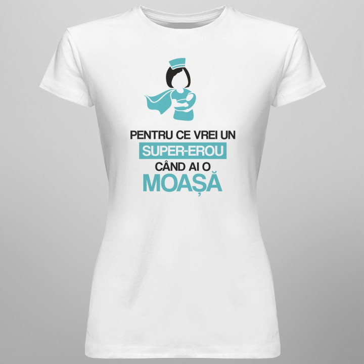 Pentru ce vrei un super-erou, când ai o moașă - T-shirt pentru femei