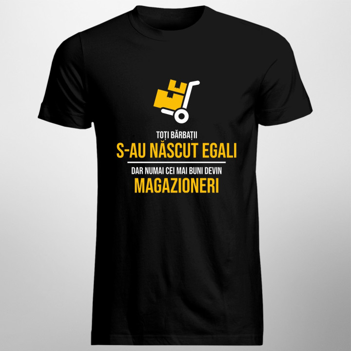 Toți bărbații s-au născut egali, dar numai cei mai buni devin magazioneri - T-shirt pentru bărbați