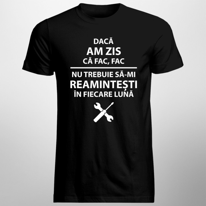 Dacă am zis că fac, fac - T-shirt pentru bărbați