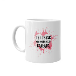Te iubesc mai mult decât cafeaua - cană