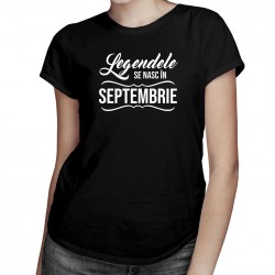 Legendele se nasc în septembrie - tricou pentru femei cu imprimeu