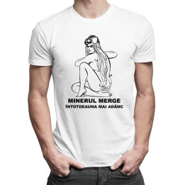 Minerul merge întotdeauna mai adânc - T-shirt pentru bărbați