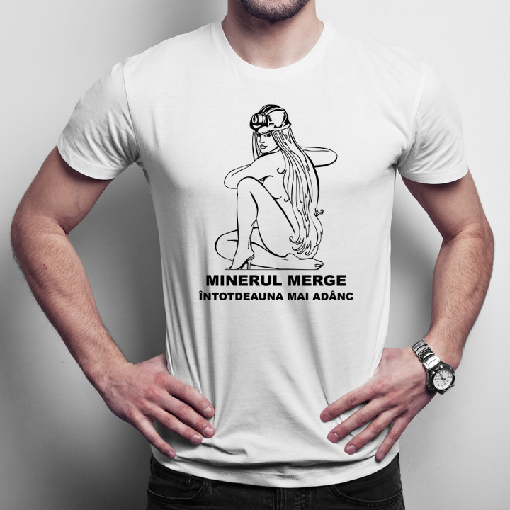 Minerul merge întotdeauna mai adânc - T-shirt pentru bărbați