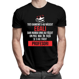 Toți oamenii s-au născut egali - profesori - T-shirt pentru bărbați