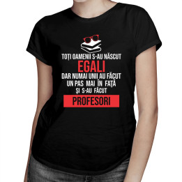 Toți oamenii s-au născut egali - profesori - tricou bărbătesc cu imprimeu