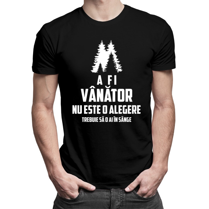 A fi vânător nu este o alegere, trebuie să o ai în sânge - T-shirt pentru bărbați