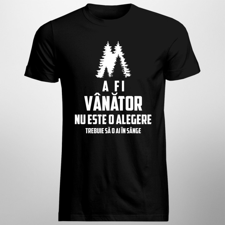 A fi vânător nu este o alegere, trebuie să o ai în sânge - T-shirt pentru bărbați