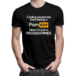 Coding saved me from being a pornstar, now i'm just a programmer - T-shirt pentru bărbați